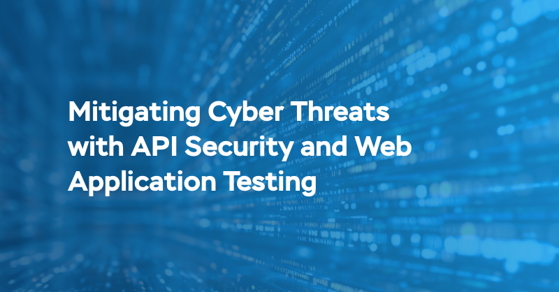 Mitigating Cyber Threats with API Security and Web Application Testing